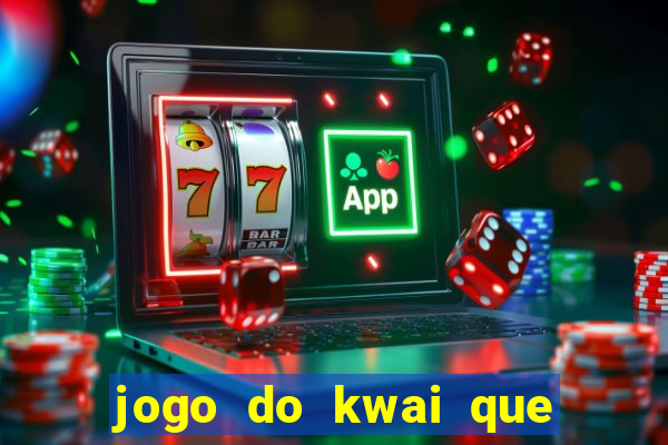 jogo do kwai que ganha dinheiro